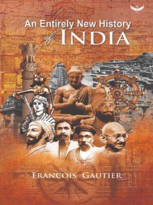 An Entirely New History of India: Translated from French 'Nouvelle Histoire de l'Inde' By Francois Gautier Cover Image