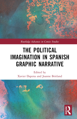 The Political Imagination in Spanish Graphic Narrative (Routledge Advances in Comics Studies)