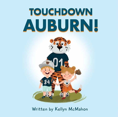 Touchdown Auburn! By Kellyn McMahon Cover Image