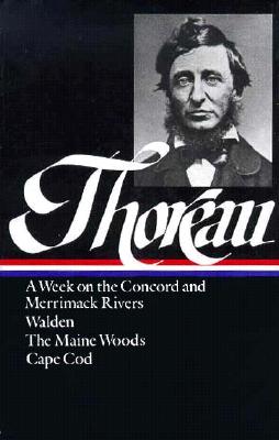 Henry David Thoreau: A Week on the Concord and Merrimack Rivers, Walden, The Maine Woods, Cape Cod (LOA #28) (Library of America Henry David Thoreau Edition #1) Cover Image