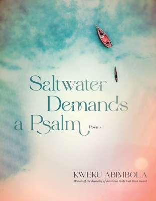Saltwater Demands a Psalm: Poems By Kweku Abimbola Cover Image
