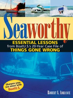 Seaworthy: Essential Lessons from Boatu.S.'s 20-Year Case File of Things Gone Wrong By Robert Adriance Cover Image