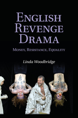 English Revenge Drama: Money, Resistance, Equality By Linda Woodbridge Cover Image