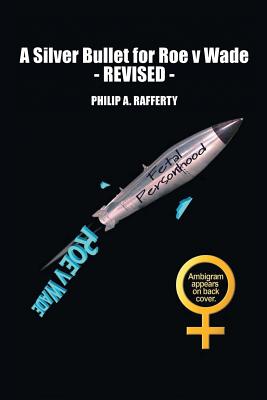 A Silver Bullet for Roe v. Wade-Revised By Philip Rafferty Cover Image