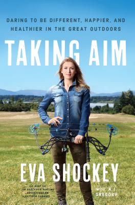 Taking Aim: Daring to Be Different, Happier, and Healthier in the Great Outdoors Cover Image