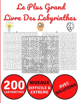 Le Plus Grand Livre Des Labyrinthes: 200 Labyrinthes - Livre de jeux des Labyrinthes géants- 2 Niveaux - Avec Solutions - Cahier d'activités de jeux d Cover Image