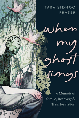 When My Ghost Sings: A Memoir of Stroke, Recovery, and Transformation Cover Image