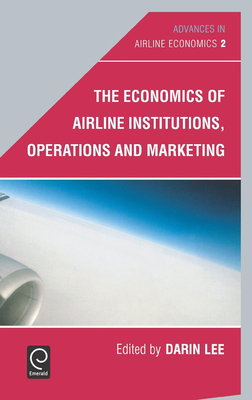 The Economics of Airline Institutions, Operations and Marketing (Advances in Airline Economics #2) By Darin Lee (Editor) Cover Image