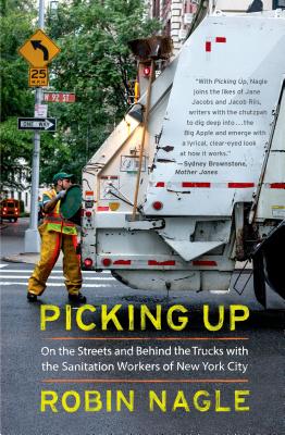 Picking Up: On the Streets and Behind the Trucks with the Sanitation Workers of New York City By Robin Nagle Cover Image