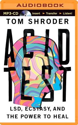 Acid Test: LSD, Ecstasy, and the Power to Heal By Arthur Morey (Read by), Tom Shroder Cover Image
