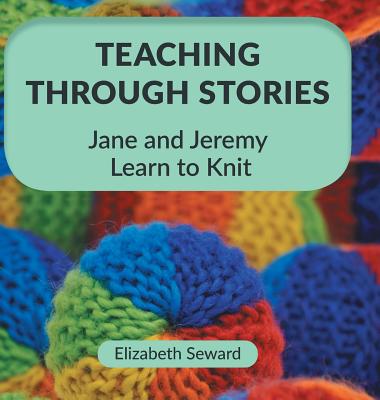Teaching Through Stories: Jane and Jeremy Learn to Knit Cover Image