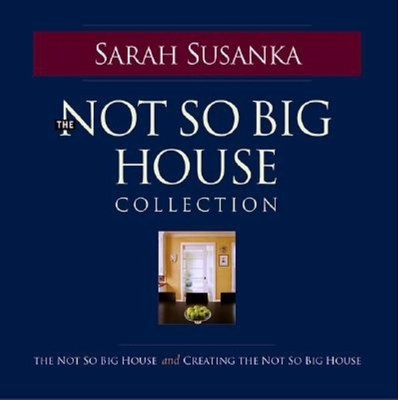 The Not So Big House Collection By Sarah Susanka, Kira Obolensky, Grey Crawford (Photographer) Cover Image
