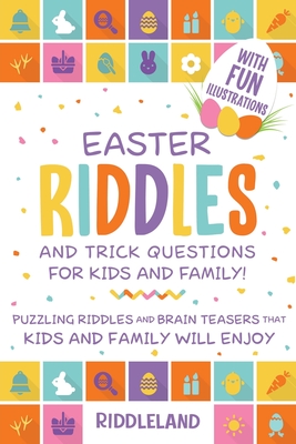 Easter Riddles and Trick Questions For Kids and Family: Puzzling Riddles and Brain Teasers for the Entire Family Cover Image