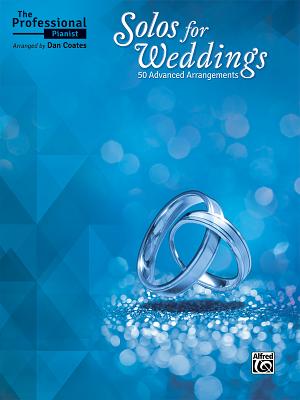 The Professional Pianist -- Solos for Weddings: 50 Advanced Arrangements By Dan Coates (Arranged by) Cover Image