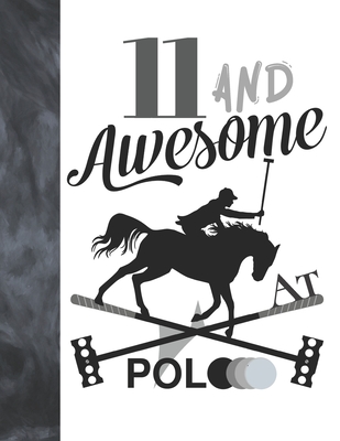 11 And Awesome At Polo: Horseback Ball & Mallet College Ruled Composition Writing School Notebook - Gift For Polo Players By Writing Addict Cover Image