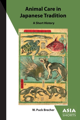 Animal Care in Japanese Tradition: A Short History By W. Puck Brecher Cover Image