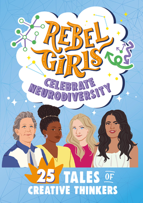 Rebel Girls Celebrate Neurodiversity: 25 Tales of Creative Thinkers (Rebel Girls Minis)