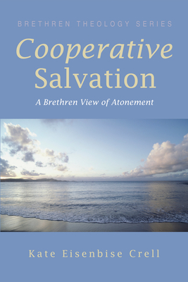 Cooperative Salvation (Brethren Theology) By Kate Eisenbise Crell Cover Image