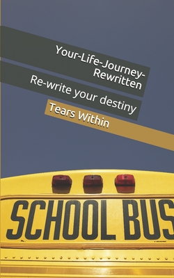 Cover for Your-Life-Journey-Rewritten: Re-write your destiny