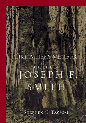 Like a Fiery Meteor: The Life of Joseph F. Smith Cover Image