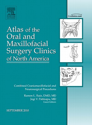 Combined Craniomaxillofacial and Neurosurgical Procedures, an Issue of Atlas of the Oral and Maxillofacial Surgery Clinics: Volume 18-2 (Clinics: Dentistry #18) Cover Image
