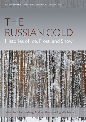 The Russian Cold: Histories of Ice, Frost, and Snow (Environment in History: International Perspectives #22) Cover Image