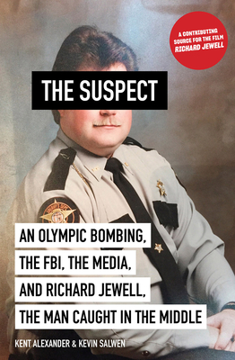 The Suspect: An Olympic Bombing, the FBI, the Media, and Richard Jewell, the Man Caught in the Middle Cover Image