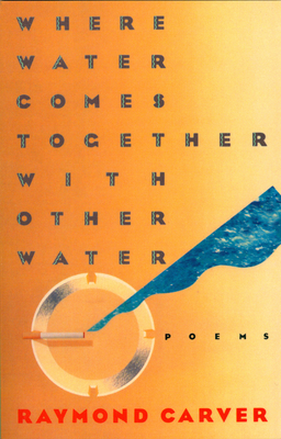 Where Water Comes Together with Other Water: Poems (Vintage Contemporaries)