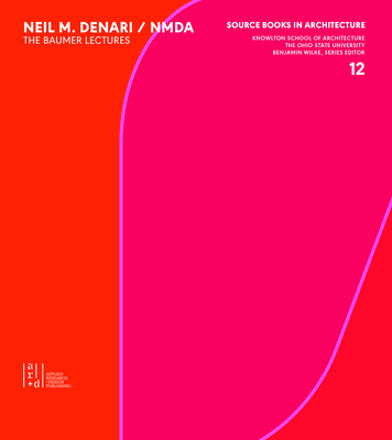 Neil Denari: The Baumer Lectures (Source Books in Architecture) By Benjamin Wilke (Editor), Neil M. Denari Cover Image