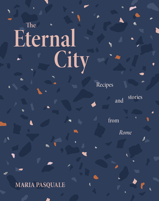 The Eternal City: Recipes and stories from Rome Cover Image