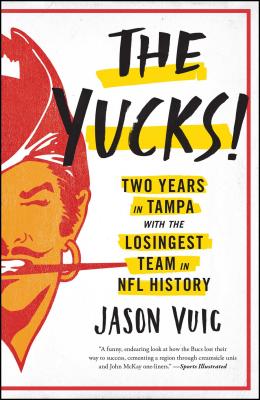 The Yucks: Two Years in Tampa with the Losingest Team in NFL History Cover Image