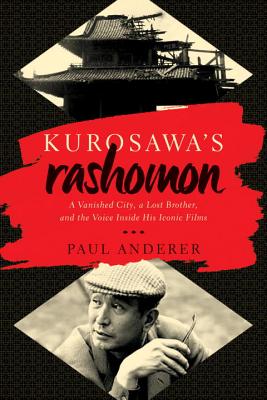 Kurosawa's Rashomon: A Vanished City, a Lost Brother, and the Voice Inside His Iconic Films By Paul Anderer Cover Image
