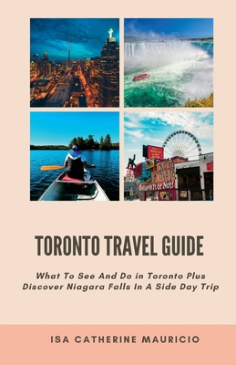 Toronto Travel Guide: What To See And Do in Toronto Plus Discover Niagara Falls In A Side Day Trip Cover Image
