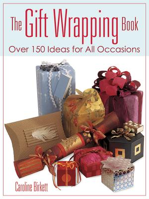 The Gift Wrapping Book: Over 150 Ideas for All Occasions Cover Image