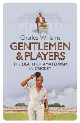Gentlemen & Players: The Death of Amateurism in Cricket Cover Image