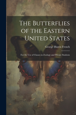 The Butterflies of the Eastern United States: For the Use of Classes in Zoology and Private Students Cover Image