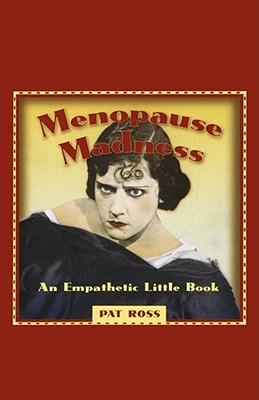 MENOPAUSE MADNESS:  AN EMPATHETIC LITTLE BOOK