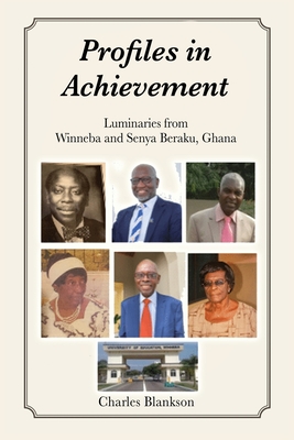 Profiles in Achievement: Luminaries from Winneba and Senya Beraku, Ghana By Charles Blankson Cover Image