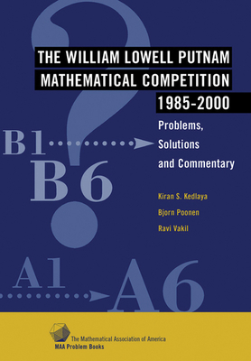 The William Lowell Putnam Mathematical Competition 1985-2000: Problems, Solutions and Commentary (Maa Problem Book)