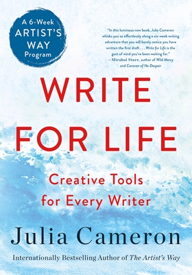 Write for Life: Creative Tools for Every Writer (A 6-Week Artist's Way Program) By Julia Cameron Cover Image