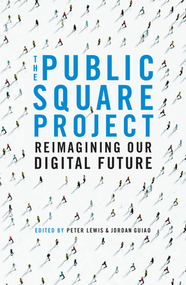 The Public Square Project: Reimagining Our Digital Future By Jordan Guiao, Peter Lewis Cover Image