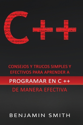 C ++: Consejos y trucos simples y efectivos para aprender a programar en C ++ de manera efectiva Cover Image