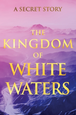 The Kingdom of White Waters: A Secret Story Cover Image