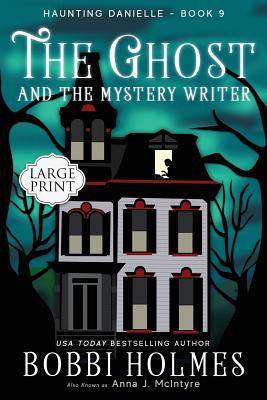 The Ghost and the Mystery Writer (Haunting Danielle #9) By Bobbi Holmes, Anna J. McIntyre, Elizabeth Mackey (Illustrator) Cover Image