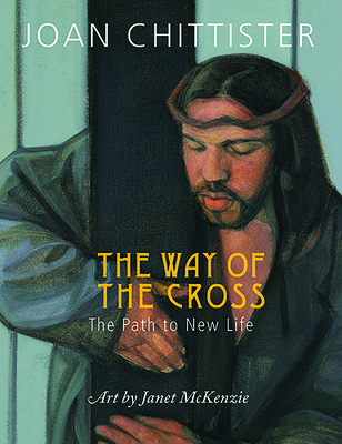 The Way of the Cross: The Path to New Life By Joan Chittister, Janet McKenzie (Illustrator) Cover Image