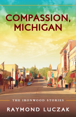 Compassion, Michigan: The Ironwood Stories Cover Image
