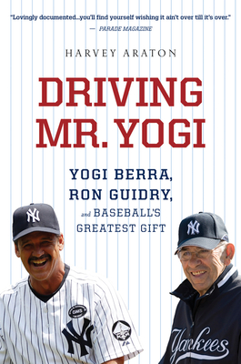 Driving Mr. Yogi: Yogi Berra, Ron Guidry, and Baseball's Greatest Gift  (Paperback)