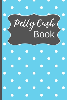 Petty Cash Book: Small Petty Cash Recording Receipt Log Book Ledger with 5 Column Payment Record, 4-Year At-A-Glance Calendar and Alter Cover Image