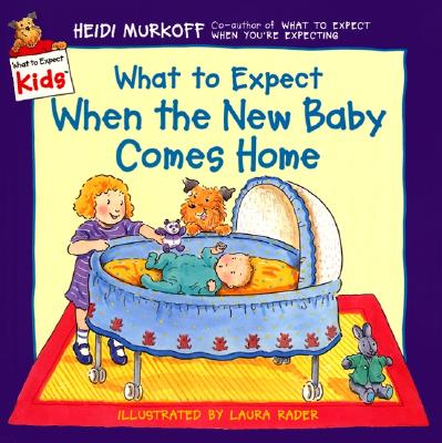 What to Expect When the New Baby Comes Home By Heidi Murkoff, Laura Rader (Illustrator) Cover Image