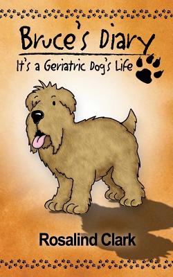 Bruce's Diary: It's a Geriatric Dog's Life Cover Image